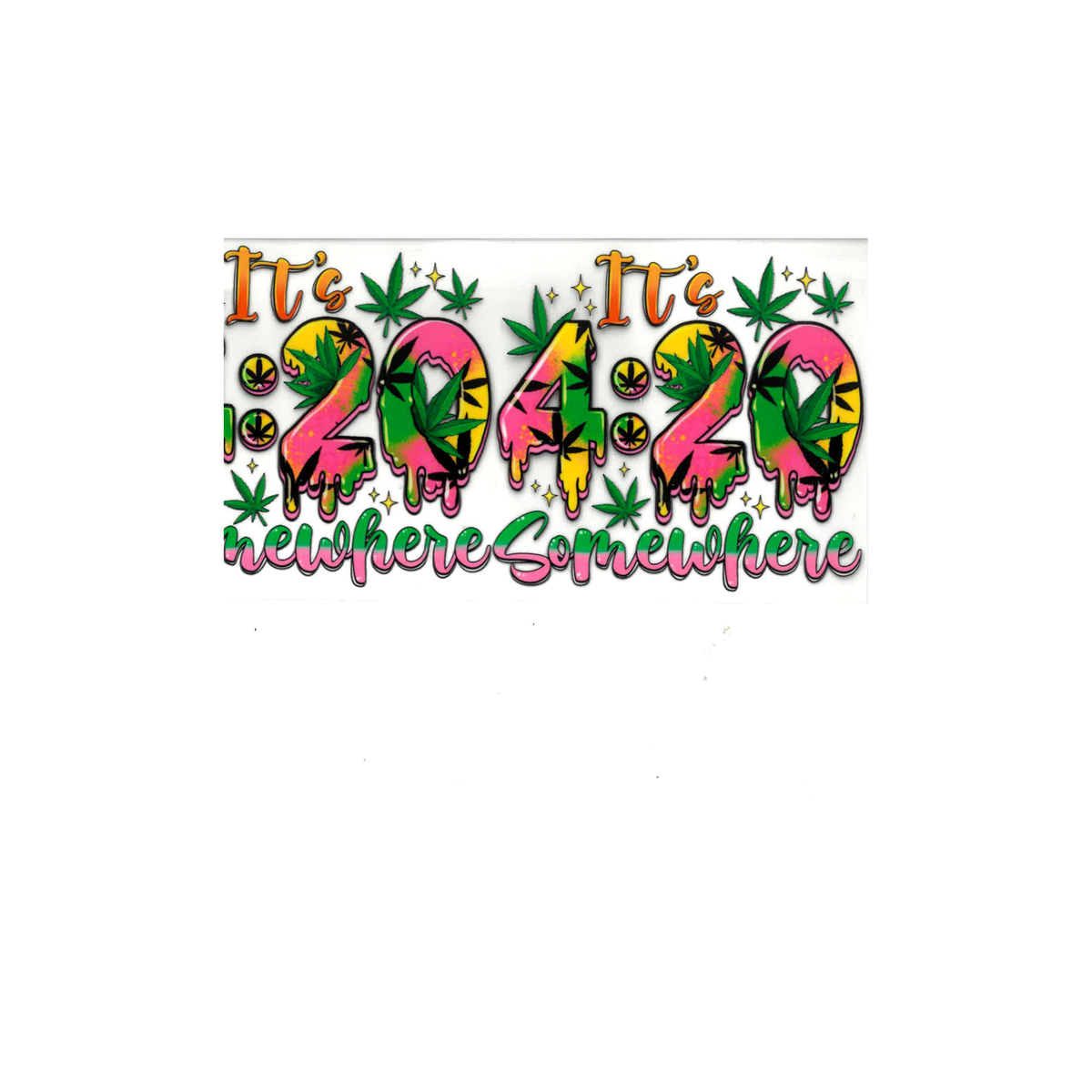 It’s 4:20 Somewhere UV DTF Decal - D050