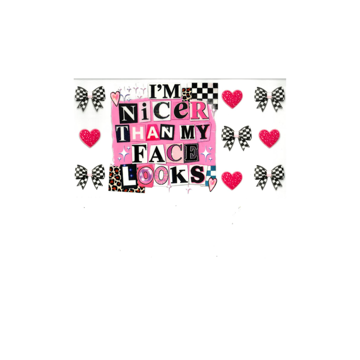 I’m Nicer Than My Face Looks UV DTF Decal - D048